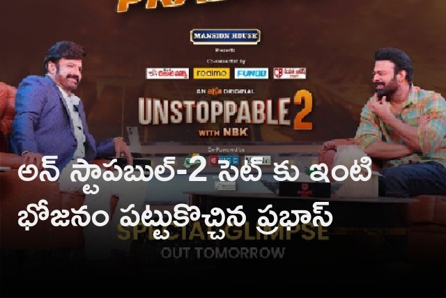 Prabhas brings home cooked food to Unstoppable 2 Talk Show Set