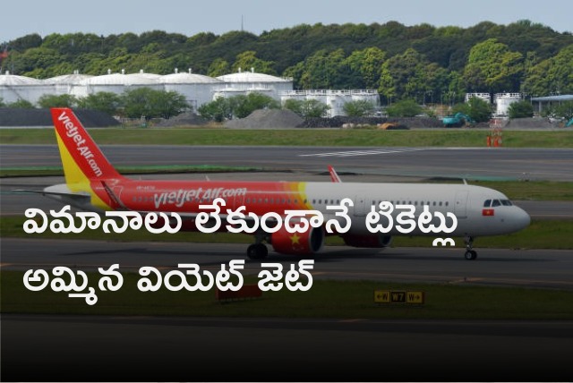 Low cast airfares Viet Jet sold tickets from Bengaluru but no planes