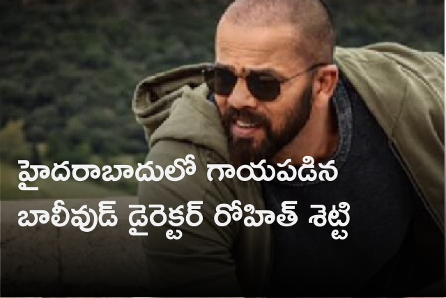 Bollywood star director Rohit Shetty injured in Hyderabad