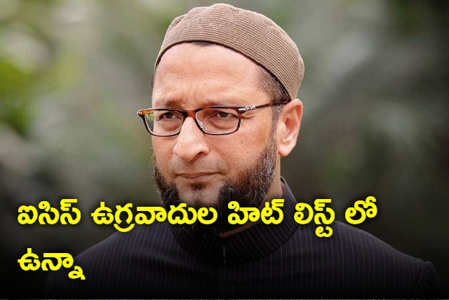 Iam in ISIS hit list says Owaisi