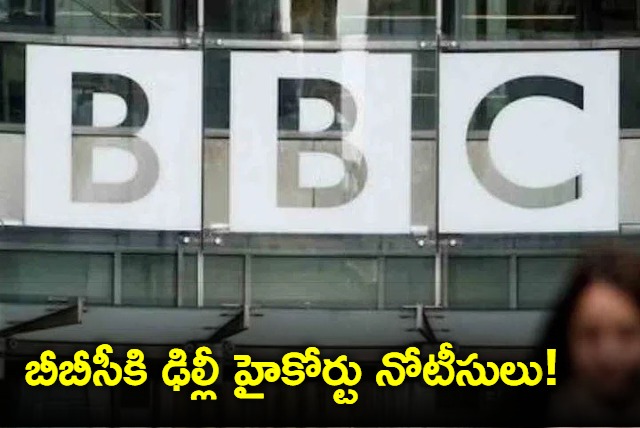 Delhi High Court issues notice to BBC over documentary on PM Modi