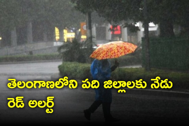 Ten districts of Telangana are on red alert for heavy rains today