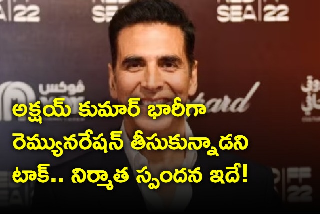 Producer clarifies on Akshay Kumar remuneration