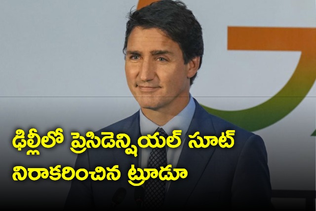 Canadian PM Trudeau refused presidential suite offered by India during G20