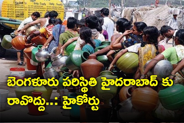 Conserve water else Hyderabad will go Bengaluru way Telangana High Court Warning