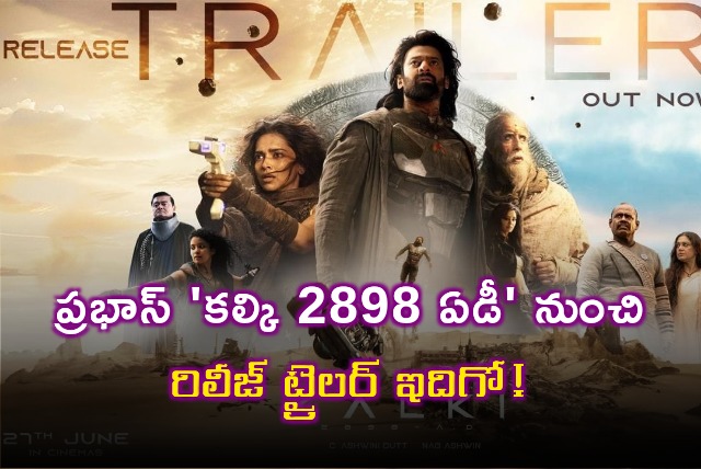 Release trailer from Prabhas starring Kalki 2898 AD out now