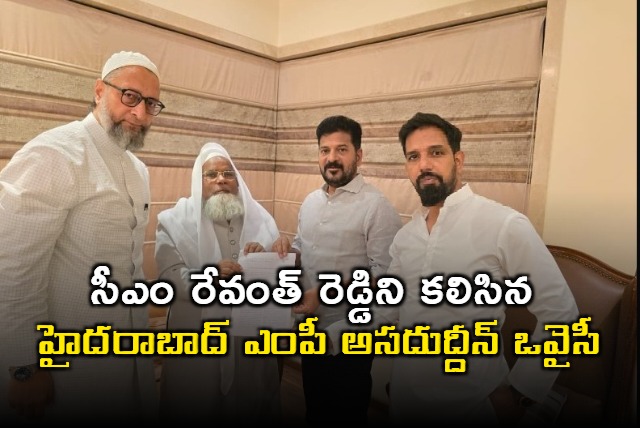 Asaduddin Owaisi meets CM Revanth Reddy