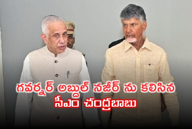 CM Chandrababu met governor Abdul Nazeer