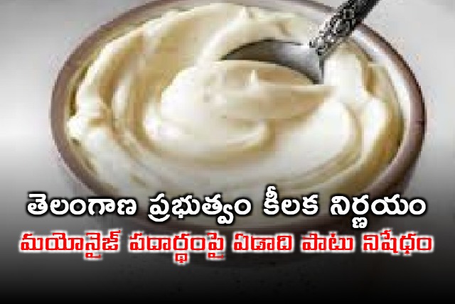 Mayonnaise temporarily banned in Telangana for public safety