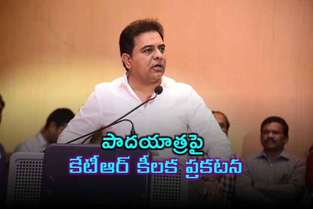 KTR says will take up padayatra 